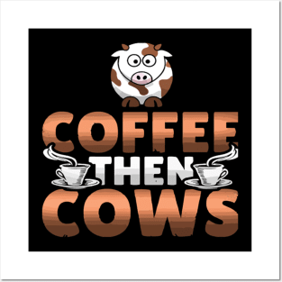 Coffee then cows Posters and Art